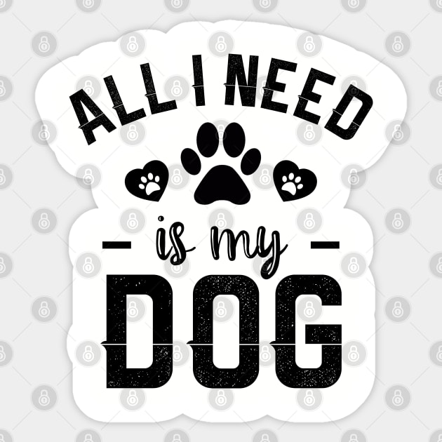 All I Need Is My Dog Sticker by NotoriousMedia